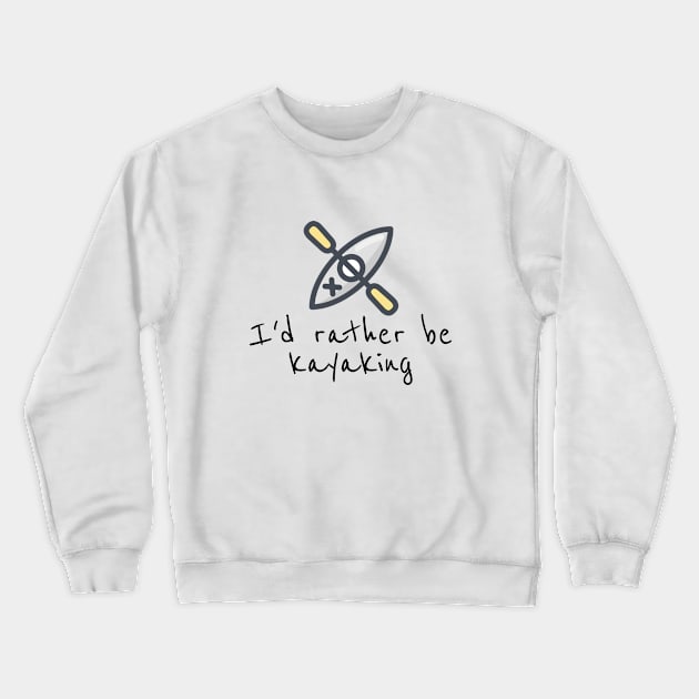 i'd rather be kayaking t-shirt Crewneck Sweatshirt by SunArt-shop